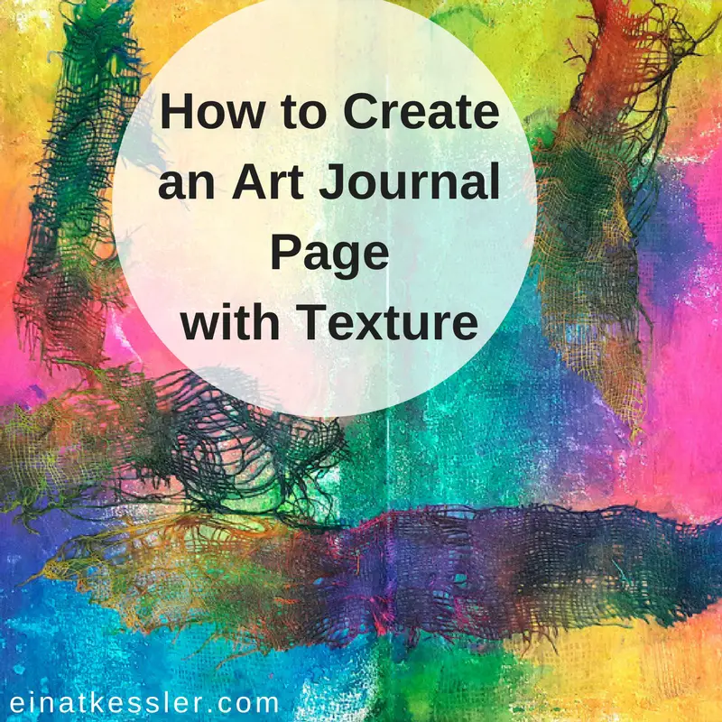 https://einatkessler.com/wp-content/uploads/2017/05/How-to-Create-an-Art-Journal-Page-with-Texture.jpg