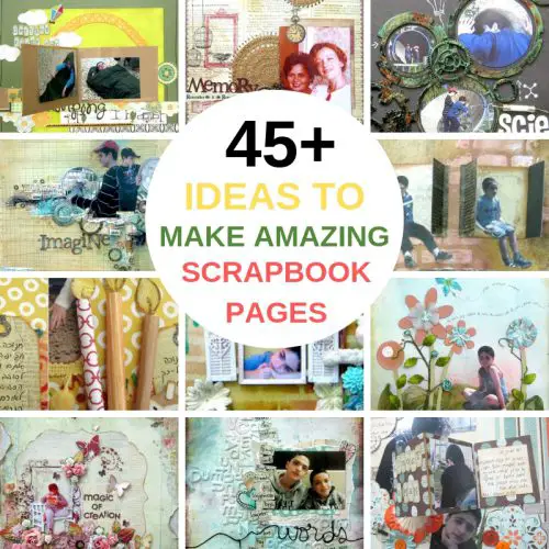 45 Ideas To Make Your Scrapbook Pages Look Amazing