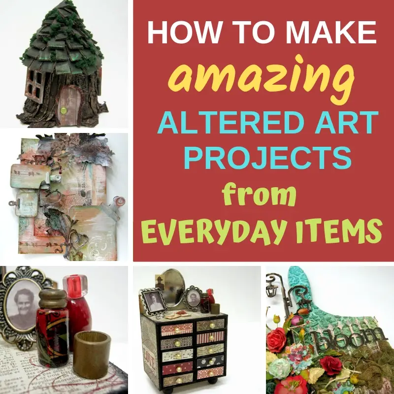 HOW TO MAKE AMAZING ALTERED ART PROJECTS FROM